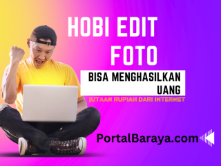 Hobi Edit Foto bisa Menghasilkan Uang dari Internet, Begini Caranya