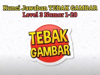 Terbaru! Kunci Jawaban Tebak Gambar Level 3 Nomor 1-20, Intip Biar Cepat Naik Level